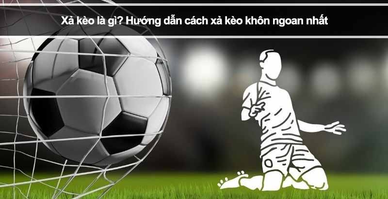 Cách xả kèo bóng đá hiệu quả giúp giảm rủi ro và bảo toàn vốn dài hạn