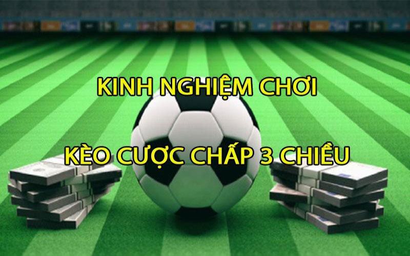 Cược chấp 3 chiều là gì và cách đọc kèo chính xác trong cá cược hiện đại